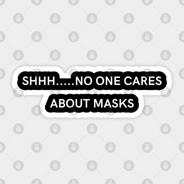 SHHH. No one cares about your masks Sticker by Just Simple and Awesome